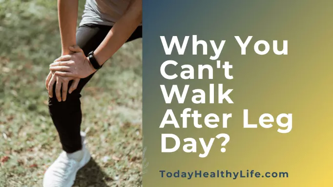 can't walk after leg day