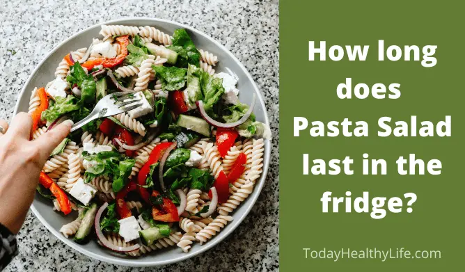 How long does pasta salad last in the fridge? Important tips